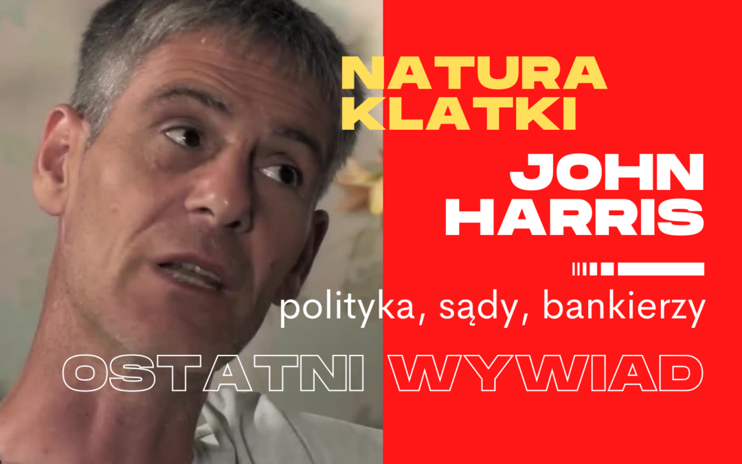 Natura klatki – John Harris. Ostatni wywiad